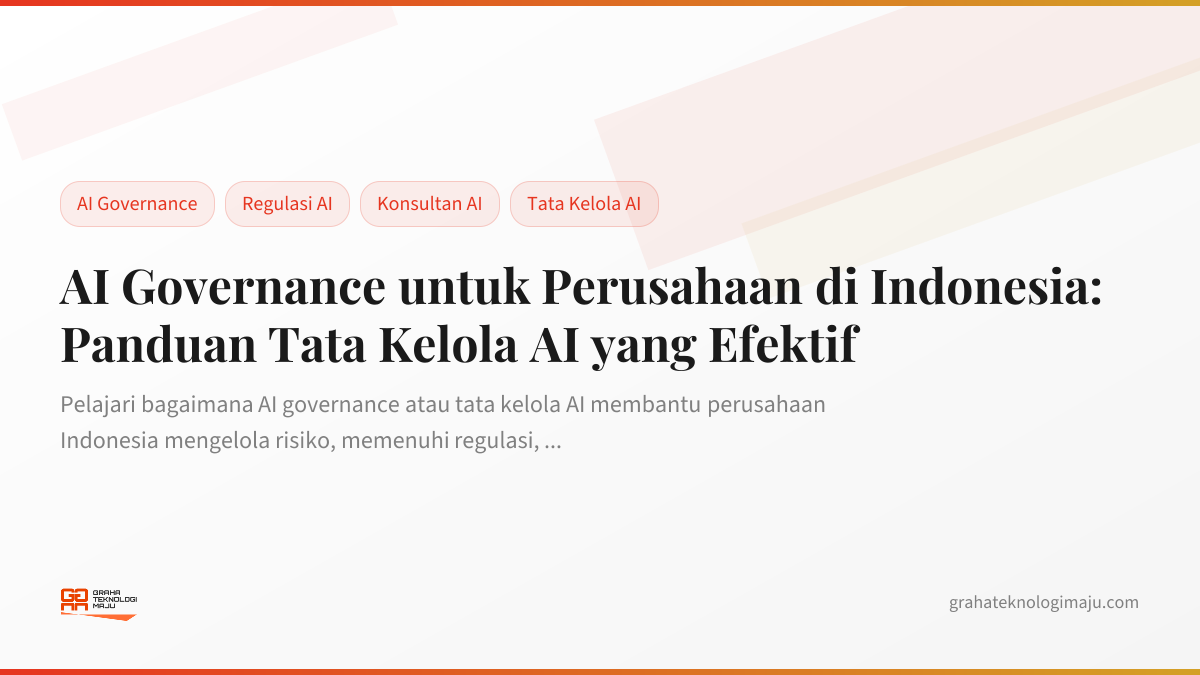 AI Governance untuk Perusahaan di Indonesia: Panduan Tata Kelola AI yang Efektif