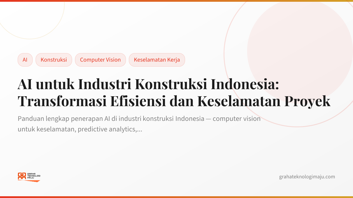 AI untuk Industri Konstruksi Indonesia: Transformasi Efisiensi dan Keselamatan Proyek