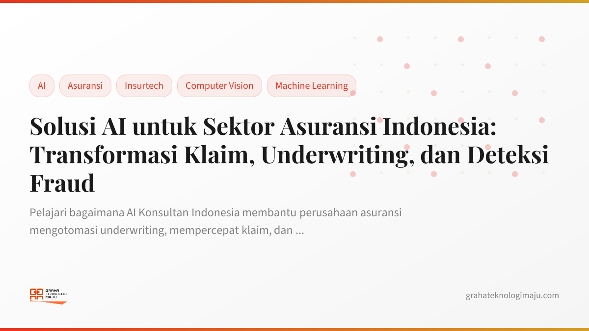 Solusi AI untuk Sektor Asuransi Indonesia: Transformasi Klaim, Underwriting, dan Deteksi Fraud