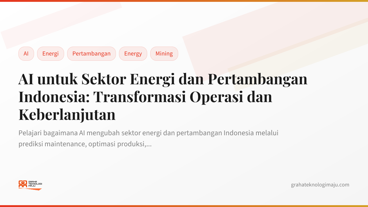 AI untuk Sektor Energi dan Pertambangan Indonesia: Transformasi Operasi dan Keberlanjutan