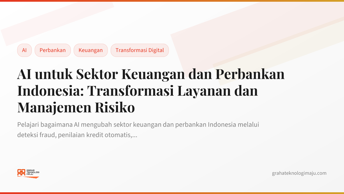 AI untuk Sektor Keuangan dan Perbankan Indonesia: Transformasi Layanan dan Manajemen Risiko