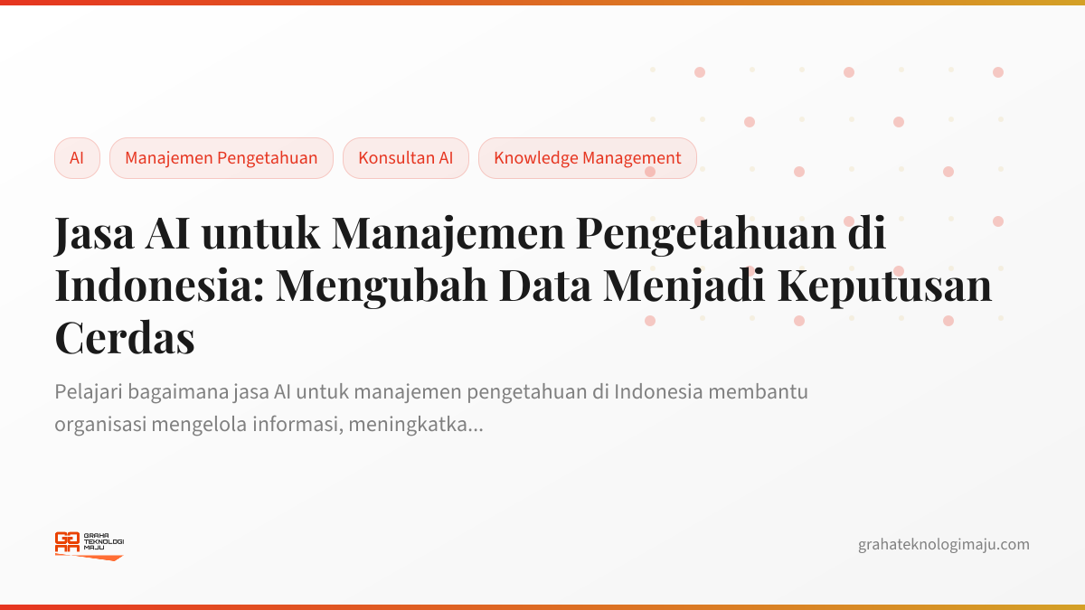 Jasa AI untuk Manajemen Pengetahuan di Indonesia: Mengubah Data Menjadi Keputusan Cerdas