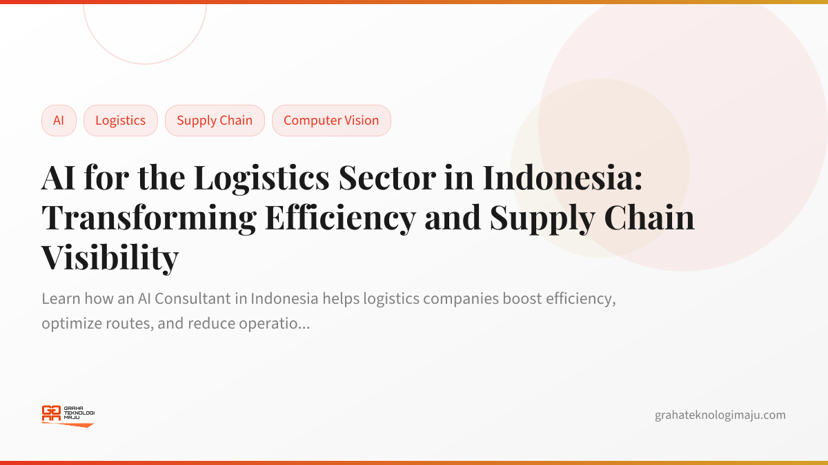 AI for the Logistics Sector in Indonesia: Transforming Efficiency and Supply Chain Visibility